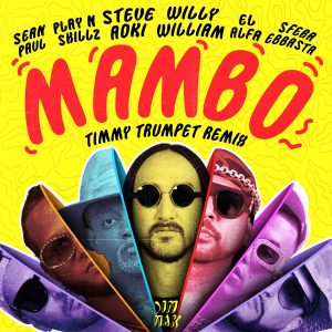 Steve Aoki Ft. Willy William, Sean Paul, El Alfa, Sfera Ebbasta, Play-N-Skillz – Mambo (Timmy Trumpet Remix)